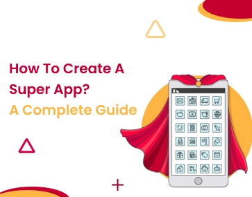 How To Create A Super App? A Complete Guide