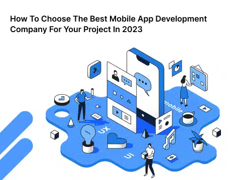 How To Choose The Best Mobile App Development Company For Your Project In 2023