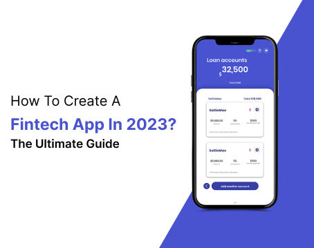 How To Create A Fintech App In 2023? The Ultimate Guide