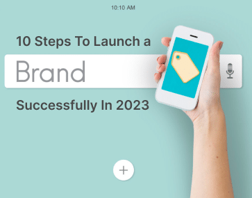 10 Steps To Launch A Brand Successfully In 2023