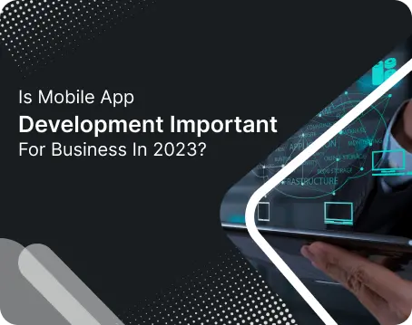 Is Mobile App Development Important For Business In 2023?